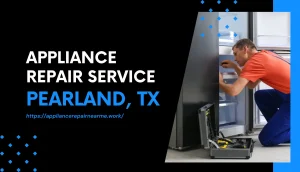 Expert Appliance Repair Service in Pearland, TX